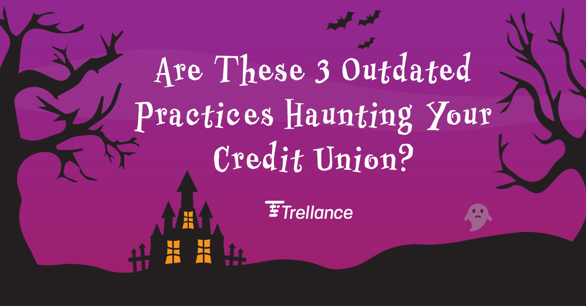 Are These 3 Outdated Practices Haunting Your Credit Union?